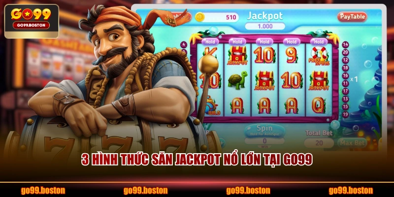 3 hình thức săn Jackpot nổ lớn tại GO99