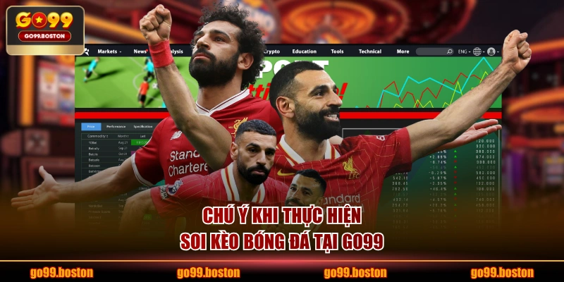 Chú ý khi thực hiện soi kèo bóng đá tại GO99