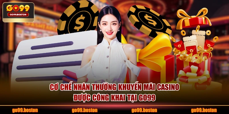 Cơ chế nhận thưởng khuyến mãi casino được công khai tại GO99