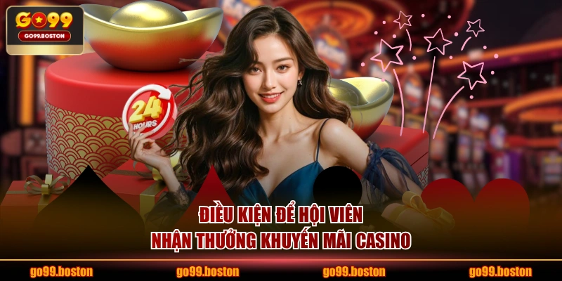 Điều kiện để hội viên nhận thưởng khuyến mãi casino