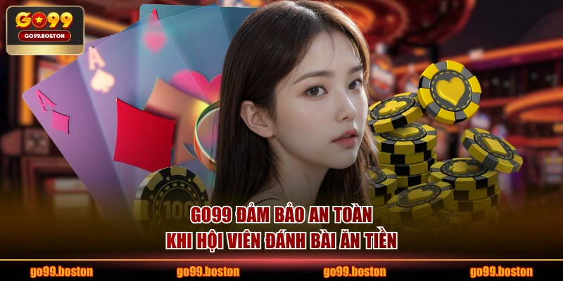 GO99 đảm bảo an toàn khi hội viên đánh bài ăn tiền