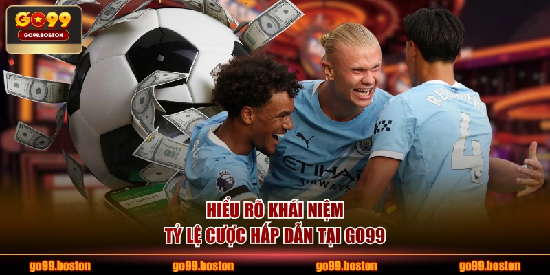 Hiểu rõ khái niệm tỷ lệ cược hấp dẫn tại GO99
