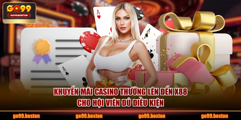 Khuyến mãi casino thưởng lên đến x88 cho hội viên đủ điều kiện