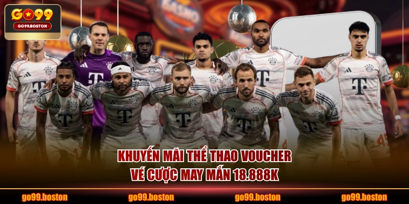 Khuyến mãi thể thao voucher vé cược may mắn 18.888K