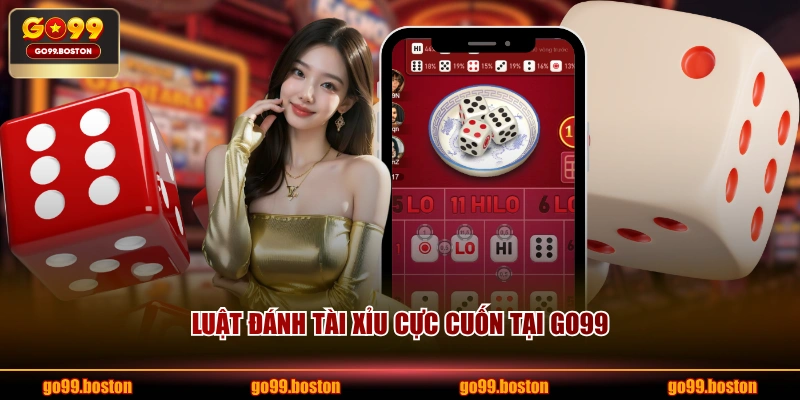 Luật đánh tài xỉu cực cuốn tại GO99