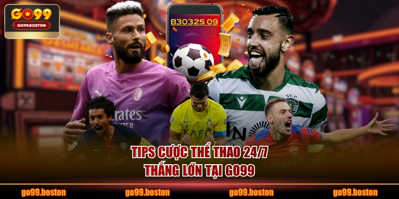 Tips cược thể thao 24/7 thắng lớn tại GO99