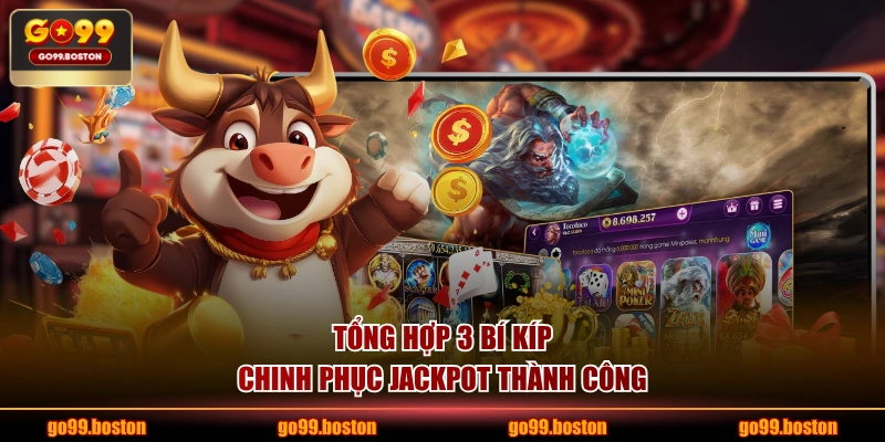 Tổng hợp 3 bí kíp chinh phục jackpot thành công