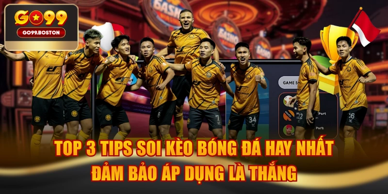 TOP 3 TIPS Soi Kèo Bóng Đá Hay Nhất Đảm Bảo Áp Dụng Là Thắng